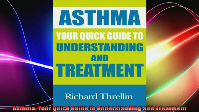 Asthma Your Quick Guide to Understanding and Treatment