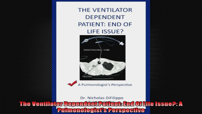 The Ventilator Dependent Patient End Of Life Issue A Pulmonologists Perspective