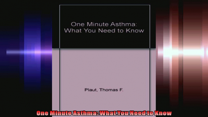 One Minute Asthma What You Need to Know