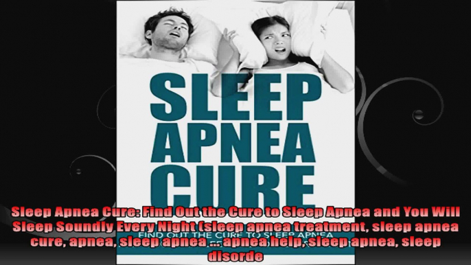 Sleep Apnea Cure Find Out the Cure to Sleep Apnea and You Will Sleep Soundly Every Night