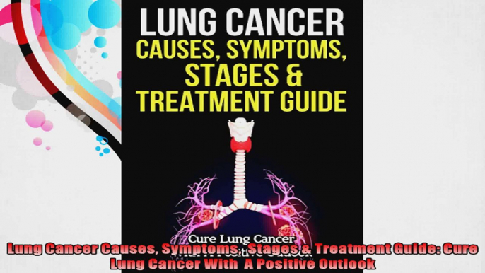 Lung Cancer Causes Symptoms  Stages  Treatment Guide Cure Lung Cancer With  A Positive