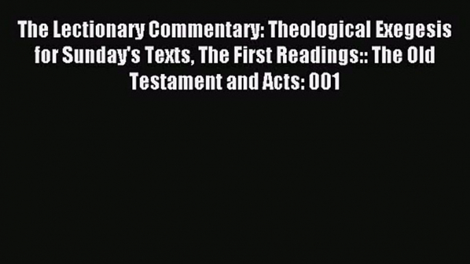 The Lectionary Commentary: Theological Exegesis for Sunday's Texts The First Readings:: The