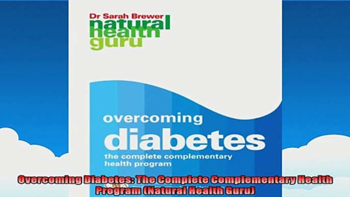 Overcoming Diabetes The Complete Complementary Health Program Natural Health Guru