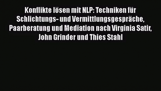 Konflikte lösen mit NLP: Techniken für Schlichtungs- und Vermittlungsgespräche Paarberatung