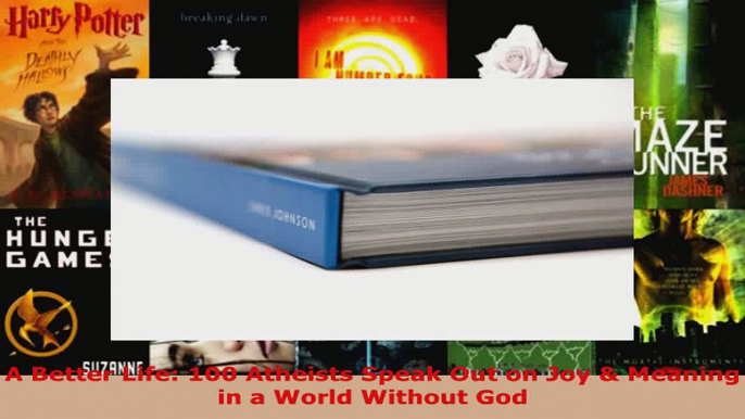 Read  A Better Life 100 Atheists Speak Out on Joy  Meaning in a World Without God Ebook Free