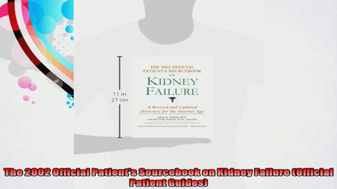 The 2002 Official Patients Sourcebook on Kidney Failure Official Patient Guides