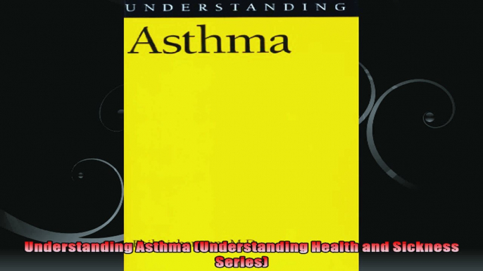 Understanding Asthma Understanding Health and Sickness Series