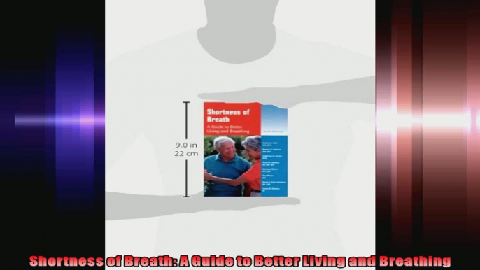 Shortness of Breath A Guide to Better Living and Breathing