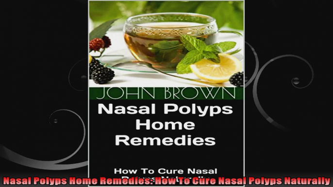 Nasal Polyps Home Remedies How To Cure Nasal Polyps Naturally