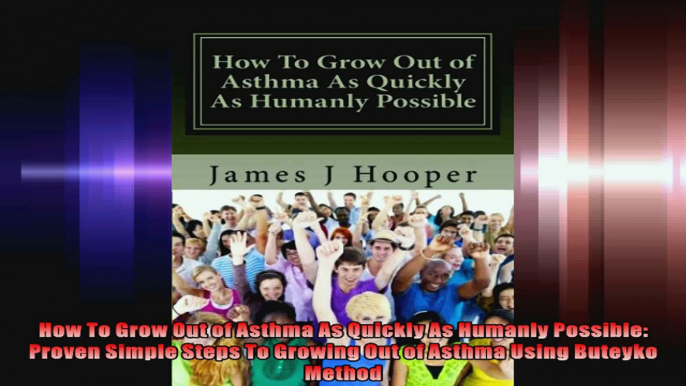 How To Grow Out of Asthma As Quickly As Humanly Possible Proven Simple Steps To Growing