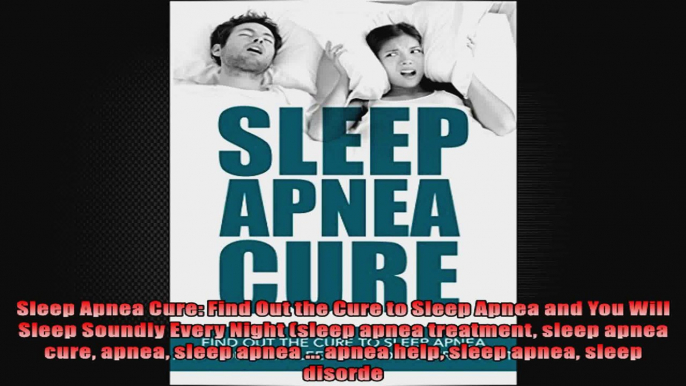 Sleep Apnea Cure Find Out the Cure to Sleep Apnea and You Will Sleep Soundly Every Night