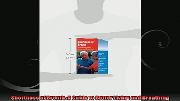 Shortness of Breath A Guide to Better Living and Breathing