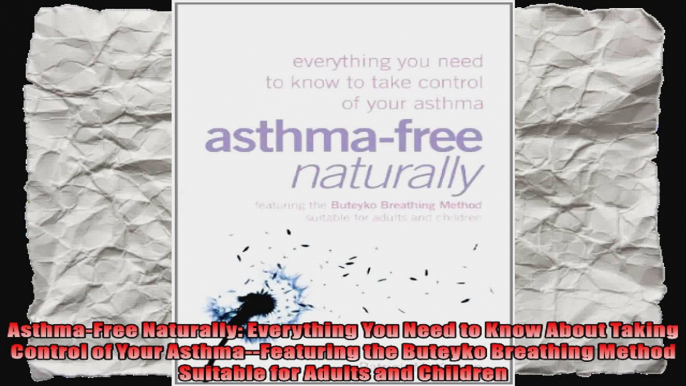 AsthmaFree Naturally Everything You Need to Know About Taking Control of Your