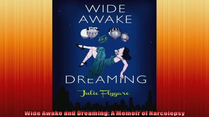 Wide Awake and Dreaming A Memoir of Narcolepsy