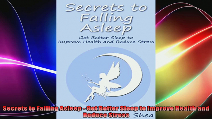 Secrets to Falling Asleep  Get Better Sleep to Improve Health and Reduce Stress