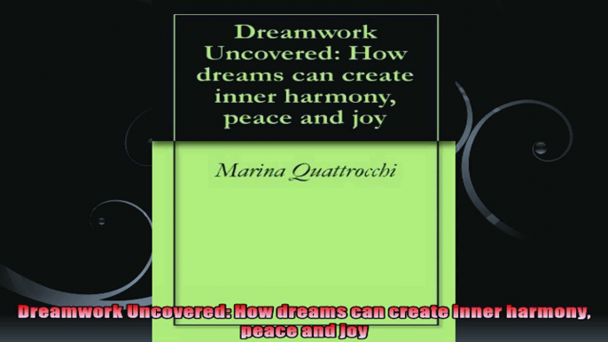 Dreamwork Uncovered How dreams can create inner harmony peace and joy