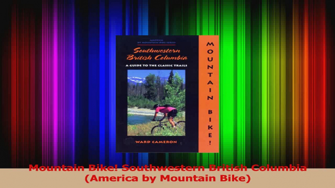 Read  Mountain Bike Southwestern British Columbia America by Mountain Bike Ebook Free