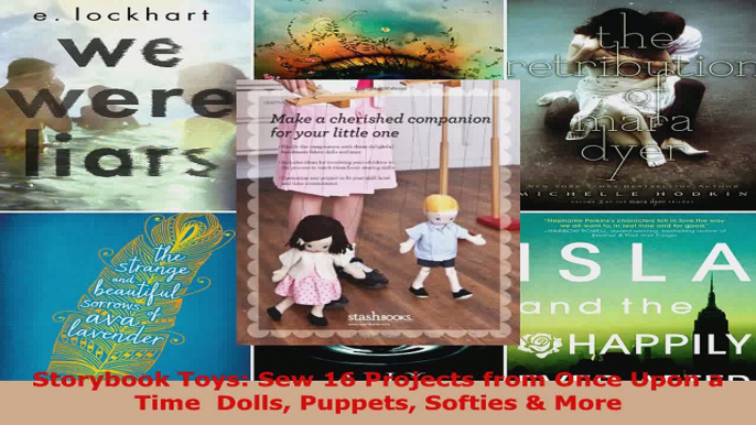 Read  Storybook Toys Sew 16 Projects from Once Upon a Time  Dolls Puppets Softies  More PDF Online