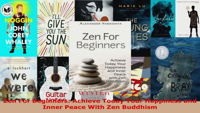 Read  Zen For Beginners Achieve Today Your Happiness and Inner Peace With Zen Buddhism EBooks Online