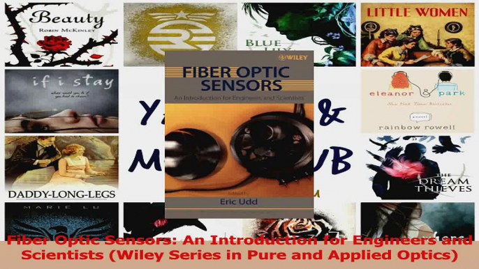 PDF Download  Fiber Optic Sensors An Introduction for Engineers and Scientists Wiley Series in Pure Download Online