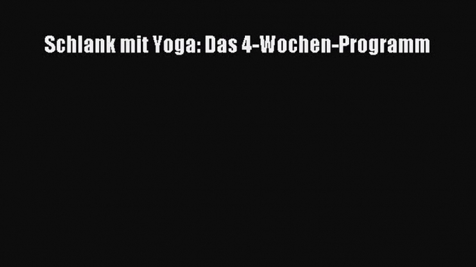 [Read] Schlank mit Yoga: Das 4-Wochen-Programm Full Ebook