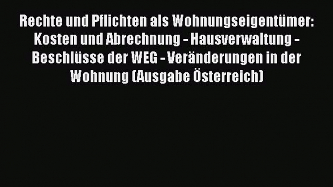 Rechte und Pflichten als Wohnungseigentümer: Kosten und Abrechnung - Hausverwaltung - Beschlüsse