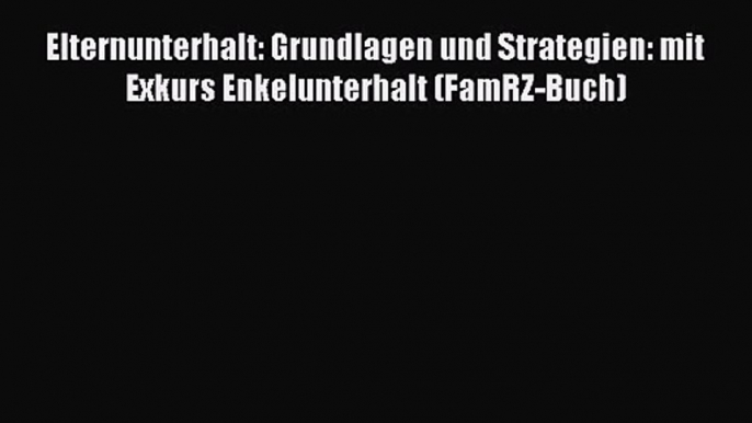 Elternunterhalt: Grundlagen und Strategien: mit Exkurs Enkelunterhalt (FamRZ-Buch) PDF Ebook