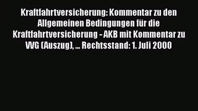 Kraftfahrtversicherung: Kommentar zu den Allgemeinen Bedingungen für die Kraftfahrtversicherung