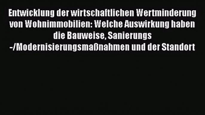 Entwicklung der wirtschaftlichen Wertminderung von Wohnimmobilien: Welche Auswirkung haben