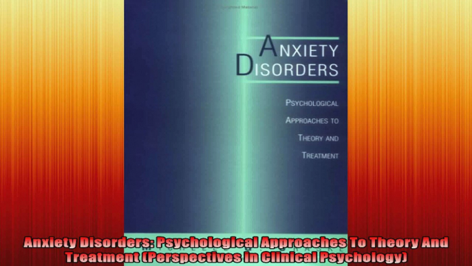 Anxiety Disorders Psychological Approaches To Theory And Treatment Perspectives in