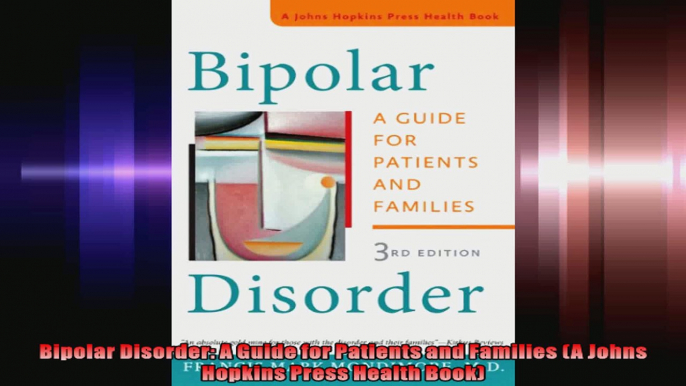 Bipolar Disorder A Guide for Patients and Families A Johns Hopkins Press Health Book