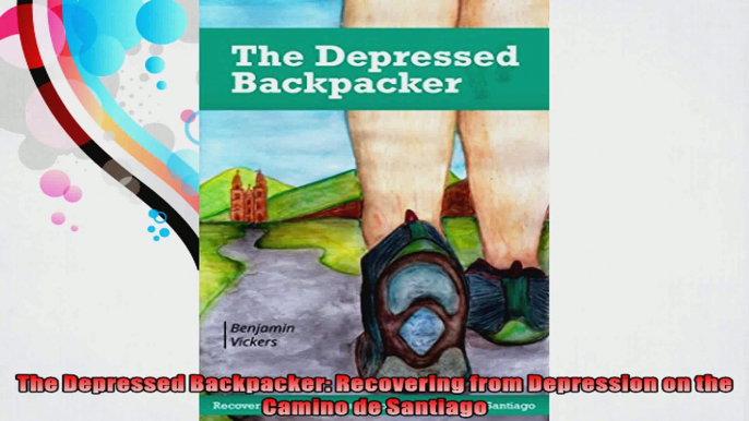 The Depressed Backpacker Recovering from Depression on the Camino de Santiago