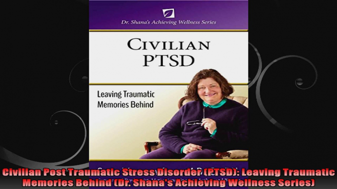 Civilian Post Traumatic Stress Disorder PTSD Leaving Traumatic Memories Behind Dr