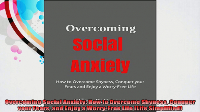 Overcoming Social Anxiety How to Overcome Shyness Conquer your Fears and Enjoy a