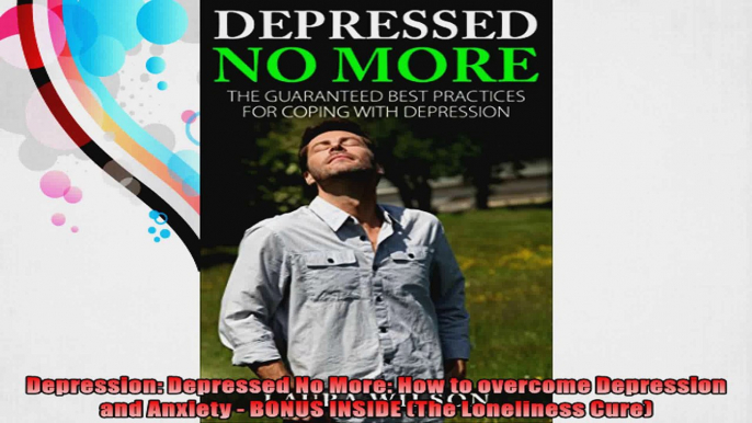 Depression Depressed No More How to overcome Depression and Anxiety  BONUS INSIDE The