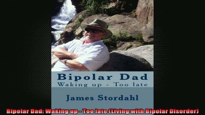 Bipolar Dad Waking up  Too late Living with Bipolar Disorder