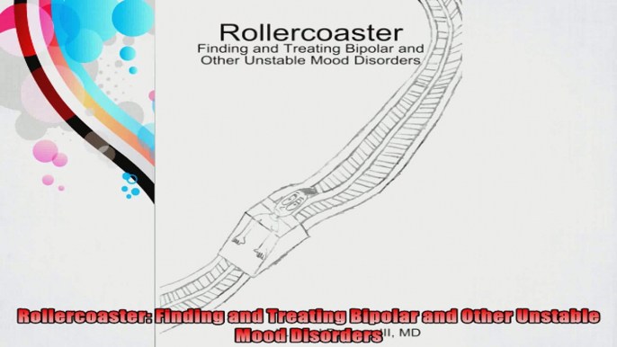 Rollercoaster Finding and Treating Bipolar and Other Unstable Mood Disorders