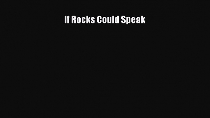 If Rocks Could Speak [Read] Online