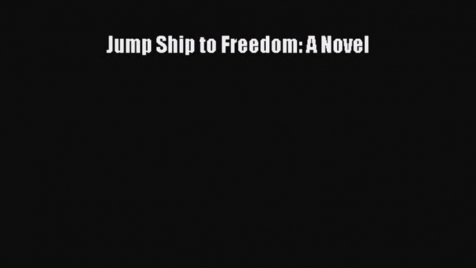 Jump Ship to Freedom: A Novel [Download] Full Ebook