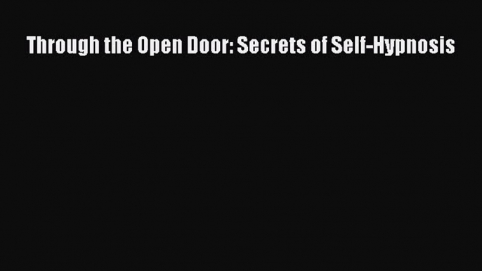 Through the Open Door: Secrets of Self-Hypnosis [PDF] Online