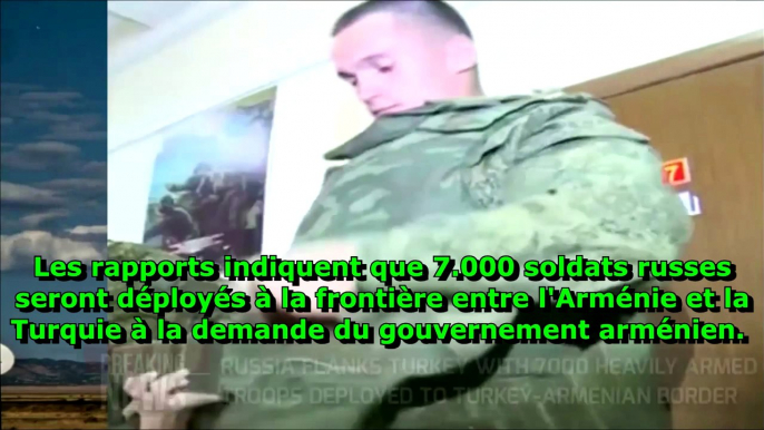 La Russie déploie 7000 soldats sur la frontière arméno-turque !