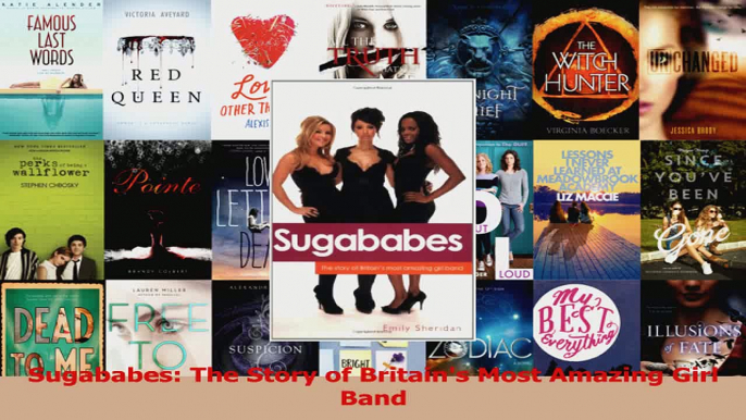 PDF Download  Sugababes The Story of Britains Most Amazing Girl Band Read Online