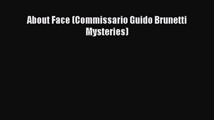 About Face (Commissario Guido Brunetti Mysteries) [Read] Full Ebook