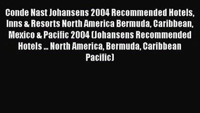 Conde Nast Johansens 2004 Recommended Hotels Inns & Resorts North America Bermuda Caribbean