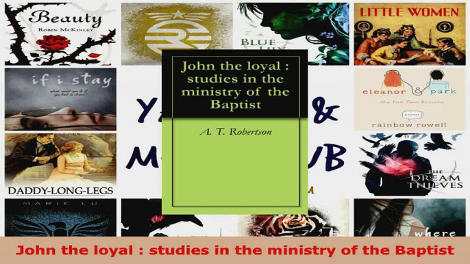 Read  John the loyal  studies in the ministry of the Baptist Ebook Free