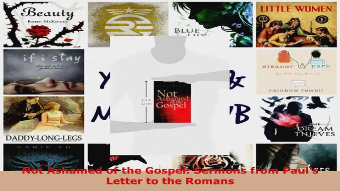 Download  Not Ashamed of the Gospel Sermons from Pauls Letter to the Romans Ebook Free