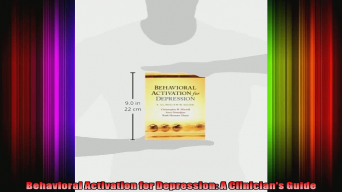 Behavioral Activation for Depression A Clinicians Guide