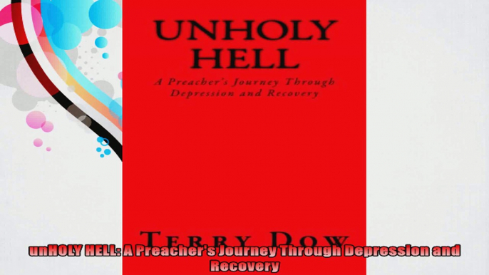 unHOLY HELL A Preachers Journey Through Depression and Recovery