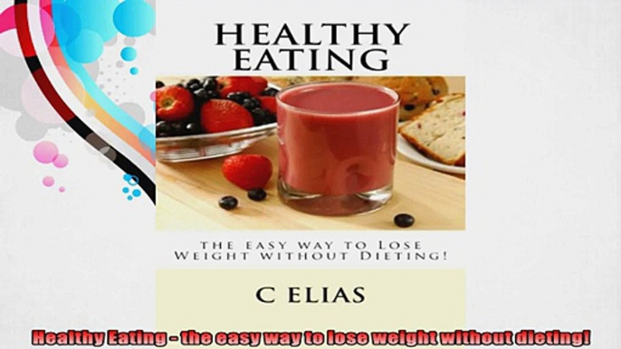 Healthy Eating  the easy way to lose weight without dieting