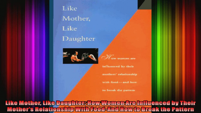 Like Mother Like Daughter How Women Are Influenced by Their Mothers Relationship With